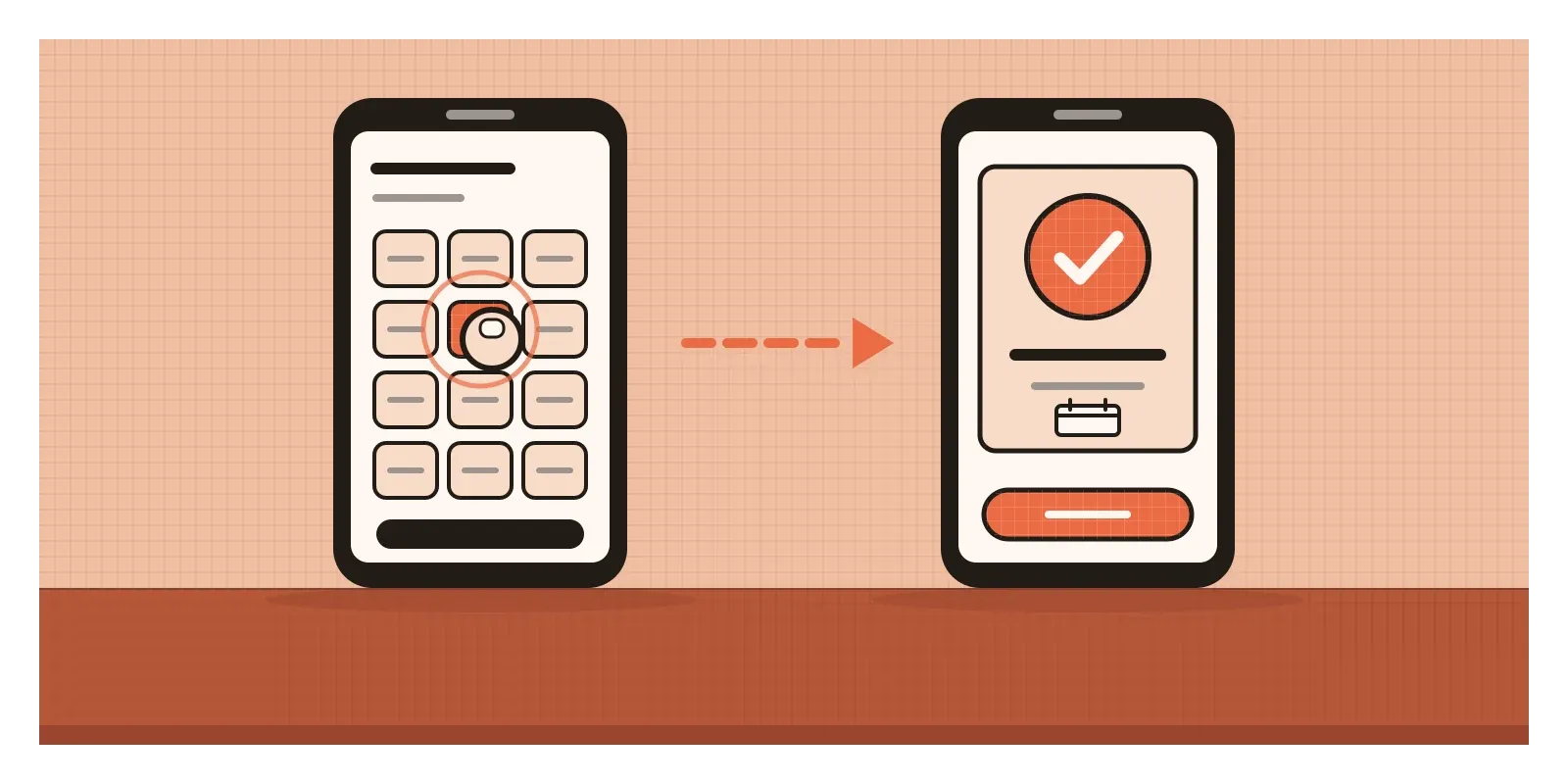 Two phones side by side. The first shows a grid of time slots with one slot turning orange under a fingertip. The second shows a confirmation card with a large orange tick and a calendar icon.